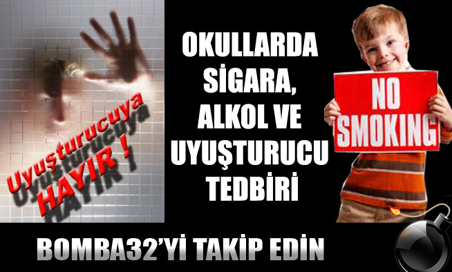 OKULLARDA SİGARA, ALKOL VE UYUŞTURUCU TEDBİRİ