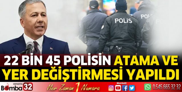 22 bin 45 polisin atama ve yer değiştirmesi yapıldı