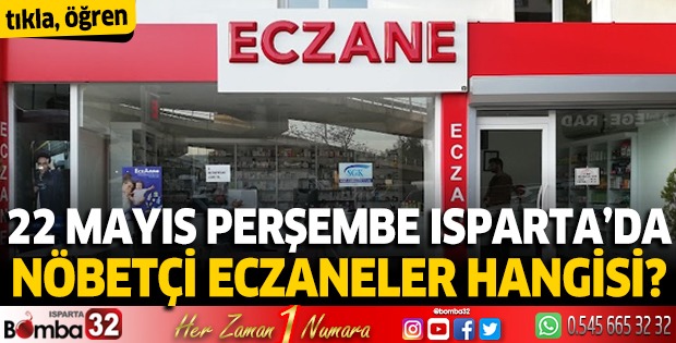 22 Mayıs 2025 Isparta'da Nöbetçi Eczaneler