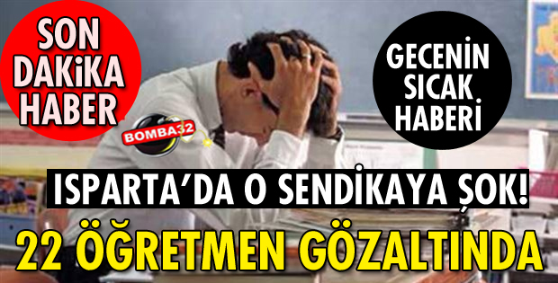 22 ÖĞRETMEN GÖZALTINA ALINDI