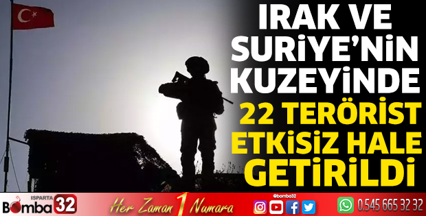 22 terörist etkisiz hale getirildi