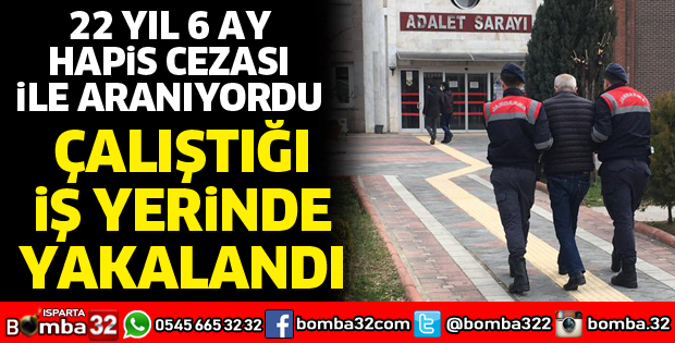 22 yıl 6 ay hapis cezası ile aranıyordu