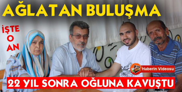 22 YIL SONRA OĞLUNA KAVUŞTU