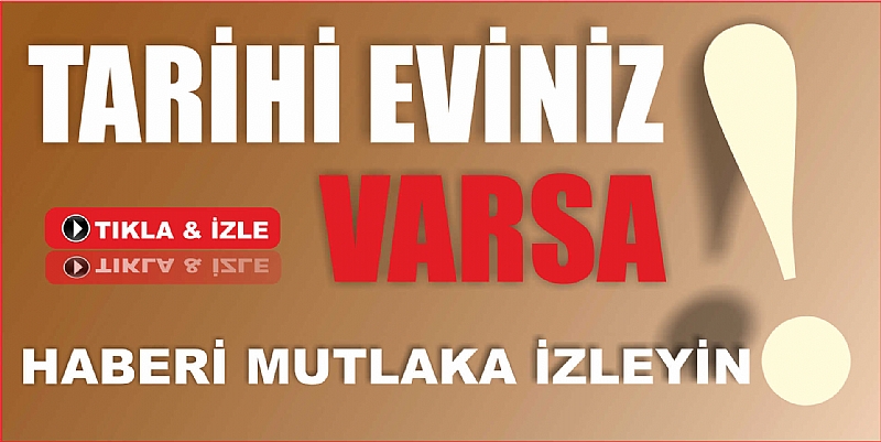 TARİHİ EVİ OLANLARA MÜJDELİ HABER...