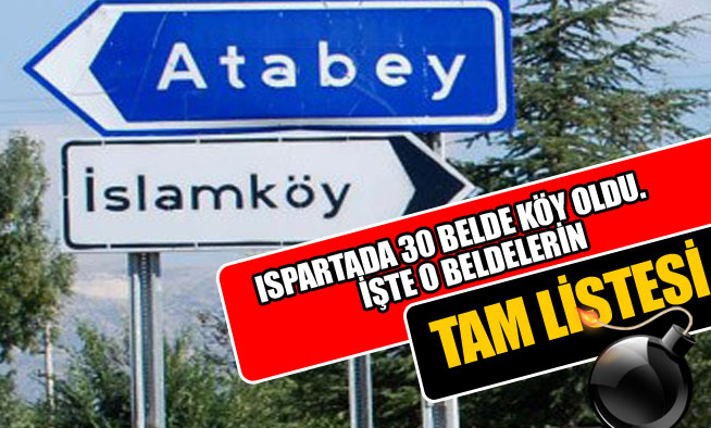 ISPARTADA 30 BELDE KÖY OLDU. İŞTE O BELDELERİN TAM LİSTESİ