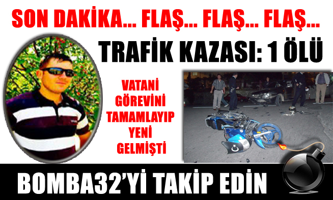 OTOMOBİL MOTOSİKLETE ÇARPTI 1 ÖLÜ...