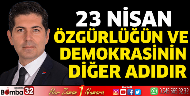 23 Nisan özgürlüğün ve demokrasinin diğer adıdır