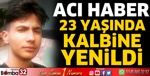 23 yaşındaki genç kalbine yenildi