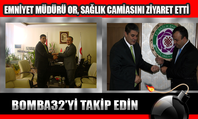 EMNİYET MÜDÜRÜ OR, SAĞLIK CAMİASINI ZİYARET ETTİ