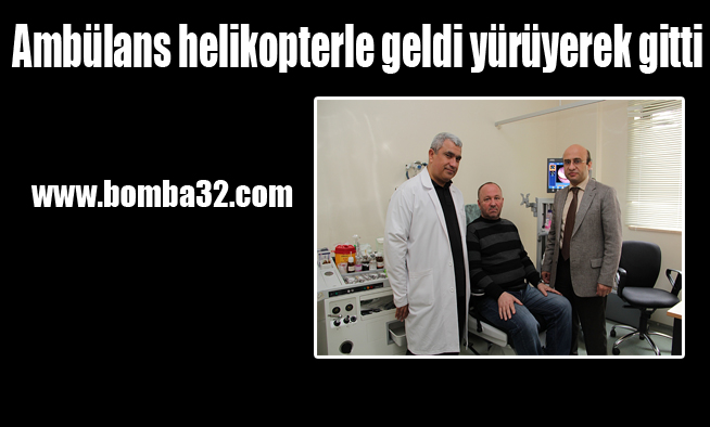 Ambülans helikopterle geldi yürüyerek gitti