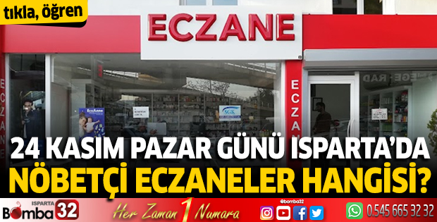 24 Kasım Pazar günü Isparta'da nöbetçi eczaneler