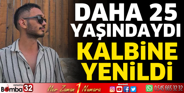 25 yaşındaki genç kalbine yenildi