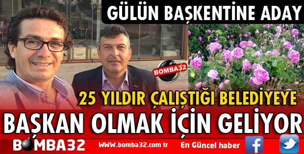 25 YILDIR ÇALIŞTIĞI BELEDİYEYE BAŞKAN OLMAK İÇİN GELİYOR