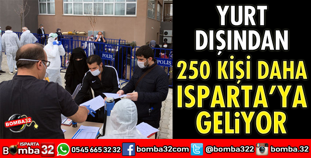 250 KİŞİ DAHA ISPARTA'YA GELİYOR
