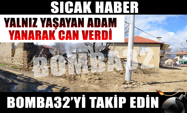 YALNIZ YAŞAYAN ADAM, YANARAK CAN VERDİ