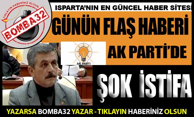 AK PARTİDE İSTİFA...