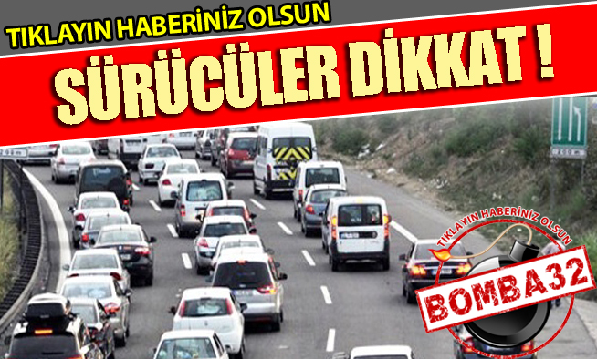 SÜRÜCÜLER DİKKAT!