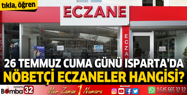 26 Temmuz Cuma günü Isparta'da nöbetçi eczaneler