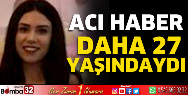 27 yaşında hayatını kaybetti