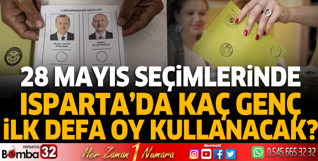 28 Mayıs'ta Isparta'da kaç genç ilk defa oy kullanacak?
