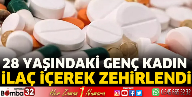 28 yaşındaki genç kadın ilaç içerek zehirlendi