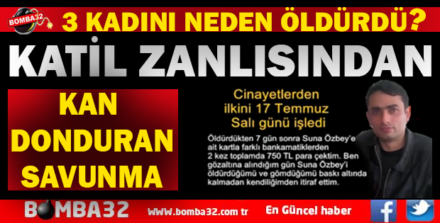 3 CİNAYETİ NEDEN İŞLEDİĞİNİ İTİRAF ETTİ