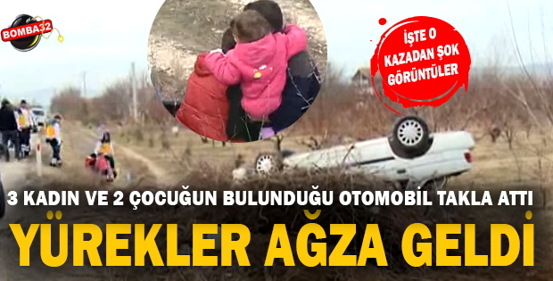 3 kadın ve 2 çocuğun bulunduğu otomobil takla attı.