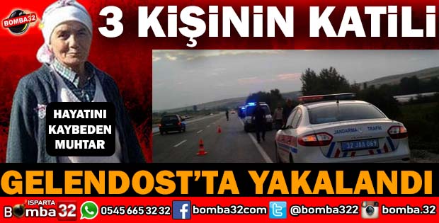 3 KİŞİNİN KATİLİ GELENDOST'TA YAKALANDI