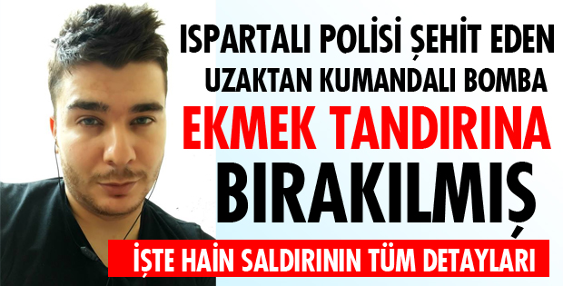 3 POLİSİ ŞEHİT EDEN BOMBA EKMEK TANDIRINA BIRAKILMIŞ