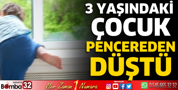 3 yaşındaki çocuk pencereden düştü