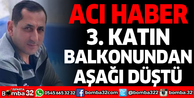 3. KATIN BALKONUNDAN AŞAĞI DÜŞEN TALİHSİZ ADAM HAYATINI KAYBETTİ