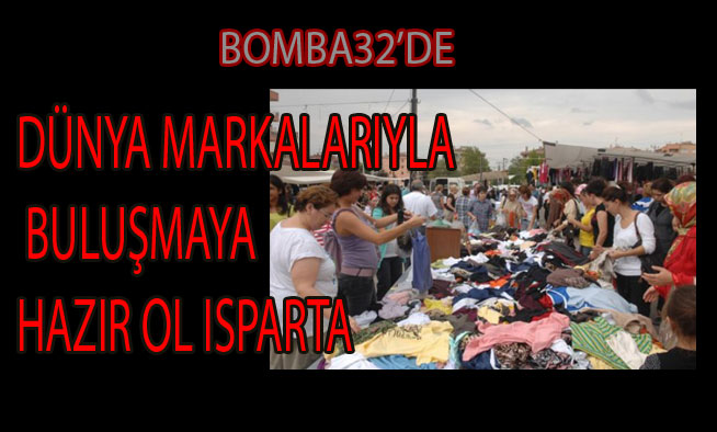 DÜNYA MARKALARIYLA BULUŞMAYA HAZIR OL ISPARTA
