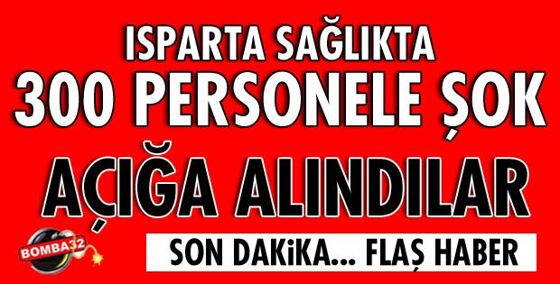 300 PERSONEL AÇIĞA ALINDI
