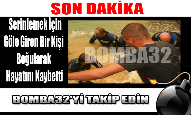 Serinlemek İçin Göle Giren Bir Kişi Boğularak Hayatını Kaybetti