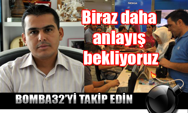 Biraz daha anlayış bekliyoruz