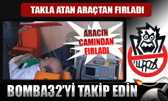 TAKLA ATAN ARAÇTAN FIRLADI