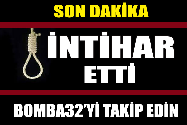 KENDİNİ İPE ASARAK İNTİHAR ETTİ