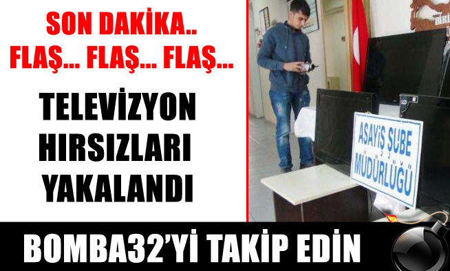 TELEVİZYON HIRSIZLARI YAKALANDI