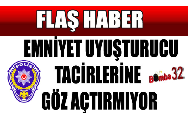 EMNİYET UYUŞTURUCU TACİRLERİNE GÖZ AÇTIRMIYOR