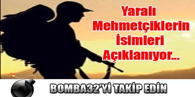 Yaralı Mehmetçiklerin İsimleri Açıklanıyor...
