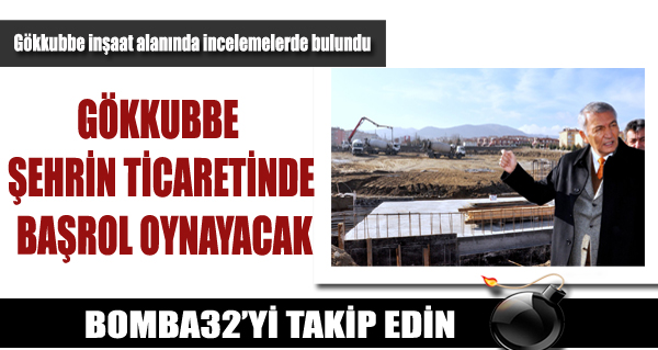 GÖKKUBBE ŞEHRİN TİCARETİNDE BAŞROL OYNAYACAK
