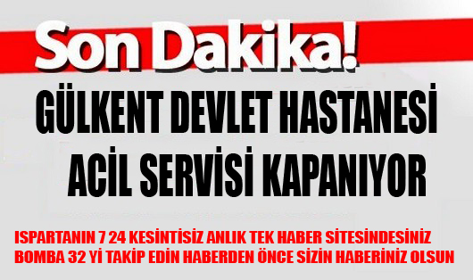 ŞOK ŞOK ŞOK GÜLKENT DEVLET HASTANESİ ACİL SERVİSİ KAPANIYOR