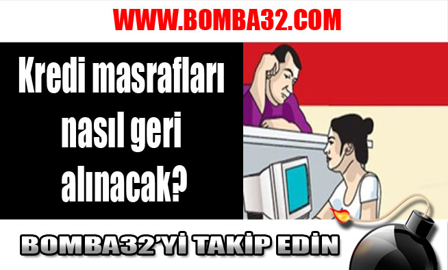 Kredi masrafları nasıl geri alınacak?