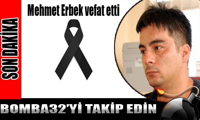 AA Muhabiri Mehmet Erbek vefat etti