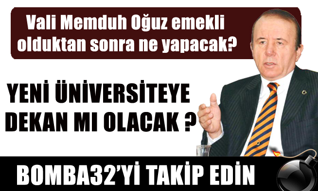 VALİ OĞUZ EMEKLİ OLUNCA NE YAPACAK?