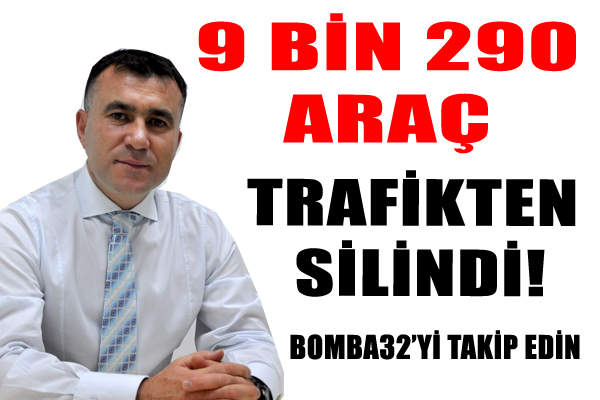 9 BİN 290 ARAÇ TRAFİKTEN SİLİNDİ!