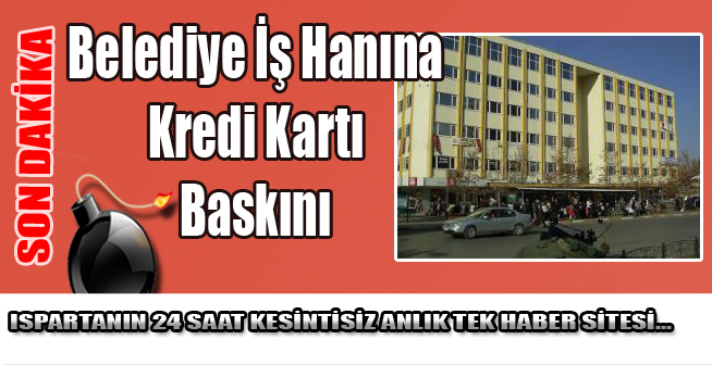 Belediye İş Hanına Kredi Kartı Baskını