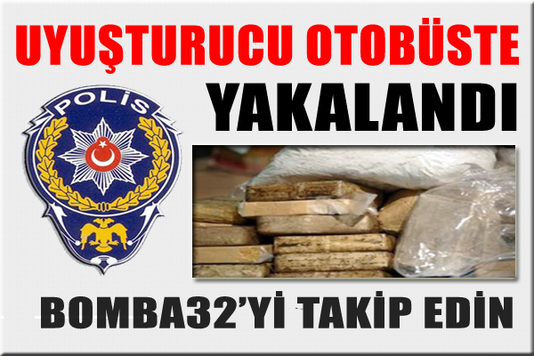 UYUŞTURUCU OTOBÜSTE YAKALANDI