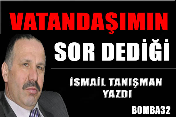 VATANDAŞIMIN SOR DEDİĞİ