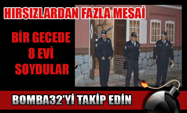 BİR GECEDE 8 EVİ SOYDULAR...